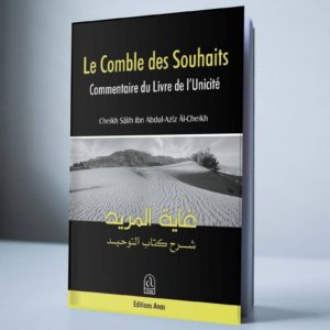 Le comble des Souhaits est l'explication de Kitâb Tawhîd qui est un livre très important. Cette oeuvre est un livre de prédication