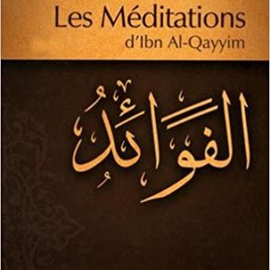 Les Méditations Ibn al Qayyim Une personne à la recherche de la vérité y trouvera par la réflection la connaissance du Seigneur des mondes.