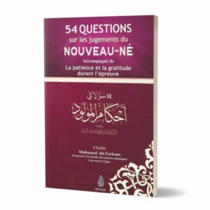 54 questions sur les jugements du nouveau-né accompagné de la patience et la gratitude durant l'épreuve, par le Cheikh Mohamed Ali Ferkous