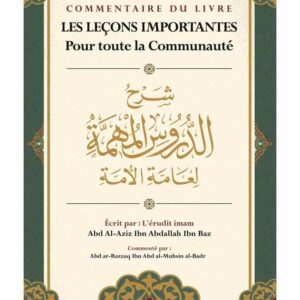 Commentaire Du Livre Les Leçons Importantes Pour Toute La Communauté, D'Ibn Baz, Commenté Par Abd Ar-Razzaq Al-BADR, ouvrage très bénéfique