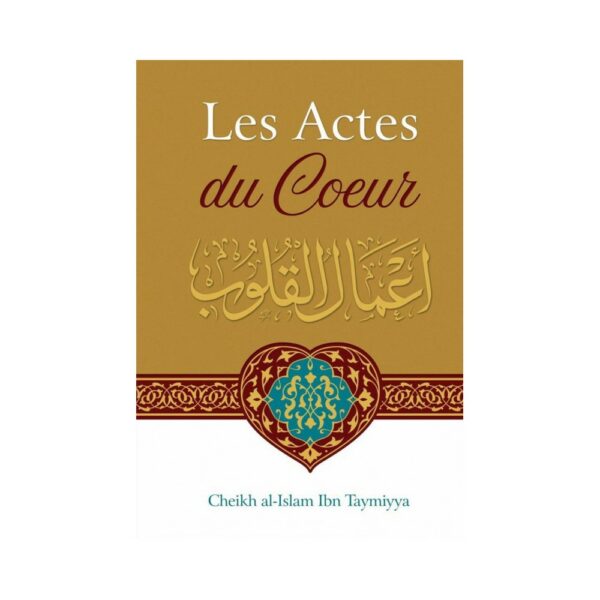 Les Actes du Coeur - Ibn Taymiyya - font partie de la foi et sont même ce qui entre en premier lieu dans la foi: l'amour d'Allah, sa crainte