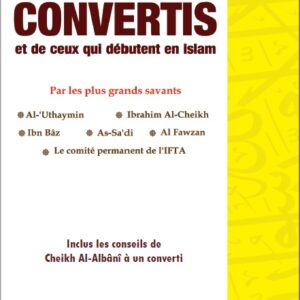 Fatawas à l'usage des CONVERTIS et de ceux qui débutent en islam sous forme de Questions - Réponses par les plus grands savants