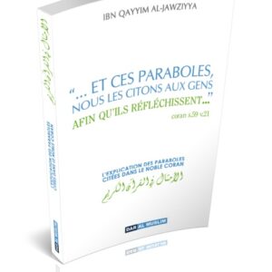 Explication des paraboles dans le Noble Coran Ibn Qayyim "Et ces paraboles Nous les citons aux gens afin qu'ils réfléchissent. S. 59 - V.21