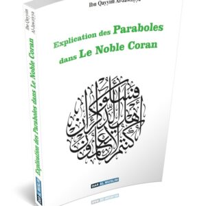Explication des paraboles dans le Noble Coran Ibn Qayyim "Et ces paraboles Nous les citons aux gens afin qu'ils réfléchissent. S. 59 - V.21
