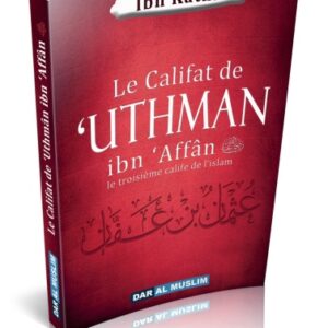 Le Califat de 'Uthman ibn 'Affân - Ibn Kathir. C'est le troisième calife de l'Islam, de cette époque bénie citée par le Messager (sAws).