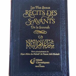 Les Plus Beaux Récits des Savants de la Sunnah Tiré principalement de Siyar A'lam An Nubal' de l'imam Adh Dhahabi. Histoires extraordinaires