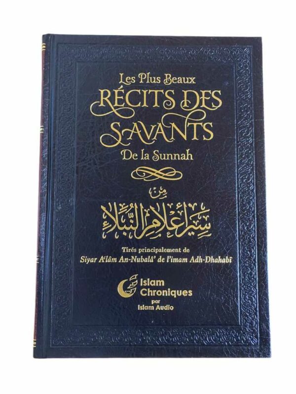 Les Plus Beaux Récits des Savants de la Sunnah Tiré principalement de Siyar A'lam An Nubal' de l'imam Adh Dhahabi. Histoires extraordinaires