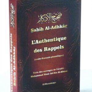 Sahih Al Adhkar L'Authentique des Rappel du spécialiste du hadith le shaykh Al Albani un livre qui regroupe les invocations à connaitre