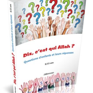 C'est qui Allah ? Questions d'enfants 9/15 ans pour vous aider à répondre a toute les interrogations de nos enfants de manière correcte