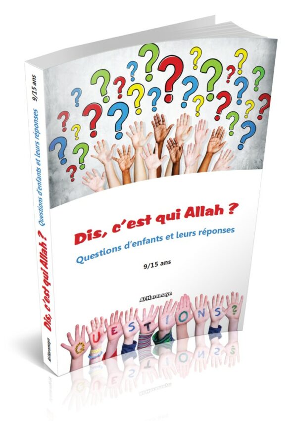 C'est qui Allah ? Questions d'enfants 9/15 ans pour vous aider à répondre a toute les interrogations de nos enfants de manière correcte