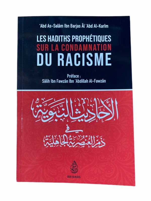 Les Hadith Prophétiques sur la Condamnation du Racisme . Idéologie vile qui date de la période anté islamique à été abolie par notre prophète