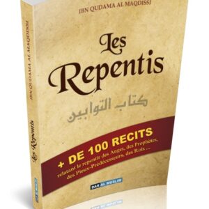 Ibn Qudama Al Maqdissi + de 100 récits relatant les repentir des Anges, des Prophètes, des Pieux-Prédécesseurs, Rois etc. Un livre à lire en famille. Un livre pour les petits et les grands.