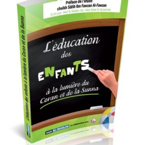 L'éducation des enfants à la lumière du Coran et de la Sunna afin de former et l’orienter l'enfant dans tous les domaines de sa vie