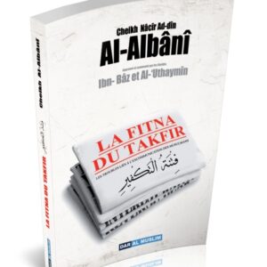 La fitna du takfir du Shaykh Al Albâni Troubles de l'excommunication des musulmans La question du Takfir est une grande et ancienne Fitnah