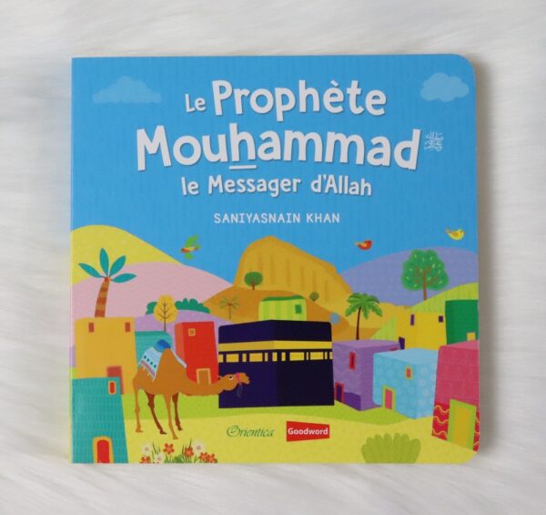Le Prophète Mouhammad Le Messager d'Allah avec pages cartonnées est idéale pour apprendre à nos bébé la sira du prophète (PBAL).
