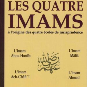 Les quatre imams à l'origine des quatre écoles de jurisprudence les biographies des quatre imams Abou Hanîfa, Malîk, Ach-Chafî'î et Ahmed