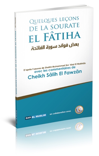 Quelques leçons de la sourate El-Fâtiha D'après l'oeuvre du chaykh Mohamed Ibn Abd Al-Wahab avec les commentaires du sheikh Al Fawzan.