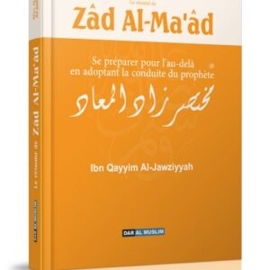 Zâd Al-Ma'âd - Ibn Qayyim Se préparer pour l'au-delà en adoptant la conduite du Prophète (Zaad-ul-Maad) مختصر زاد المعاد