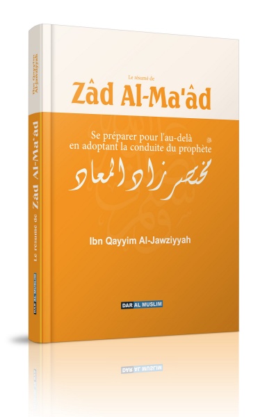 Zâd Al-Ma'âd - Ibn Qayyim Se préparer pour l'au-delà en adoptant la conduite du Prophète (Zaad-ul-Maad) مختصر زاد المعاد