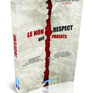 Le Non Respect des Parents par Muhammad Ibn Ibrahim Al Hamad La bonté envers les parents fait partie du comportement de base