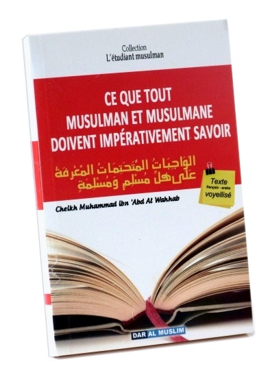 Ce que tout Musulman et Musulmane doivent Impérativement Savoir (Bilingue français/arabe voyellisé) Ce livre est à lire absolument !