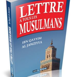 Lettre à tous les musulmans. Il est l'expression d'une lettre envoyée par le grand savant Ibn Al Qayyim à un de ses frères en religion.