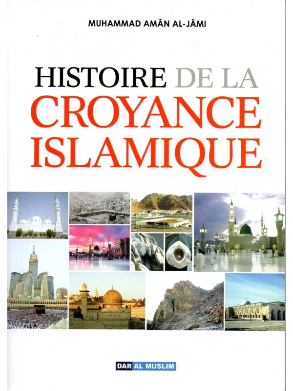 Histoire de la croyance islamique - Les sectes (émergences - croyances - fondateurs) par le Cheikh Mohammad Amân Al-Jâmî pour se préserver