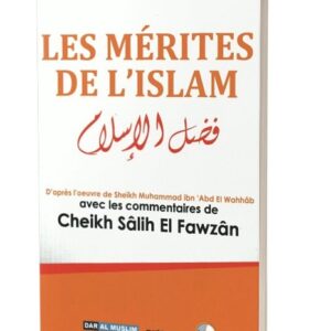 Les mérites de l'islam - d'après l'oeuvre de Cheikh Muhammad Abd Al-Wahhab / Avec les commentaires de Cheikh Salih El Fawzan - فضل الاسلام