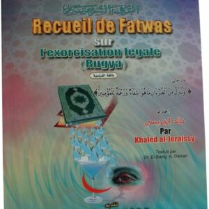 Recueil de fatwas sur l'exorcisation légale (Roqya) Livre de Khaled al-juraissy. Traitant avec un grand sérieux la question de la ruqia