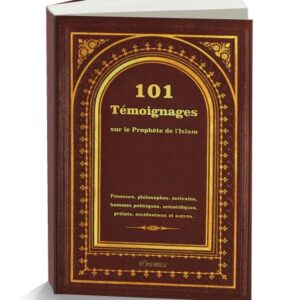 101 Témoignages sur le Prophète de l'Islam Penseurs, philosophes, écrivains, hommes politiques, scientifiques occidentaux et autres