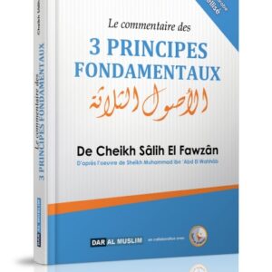 Le commentaire des trois principes fondamentaux (Les 3 fondements) - Avec un texte bilingue français arabe vocalisé - Couverture rigide