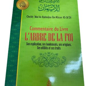 Commentaire du livre l'arbre de la Foi "Son explication- ses fondements, ses origines, ses utilités et ses fruits" par shaykh As Saadi