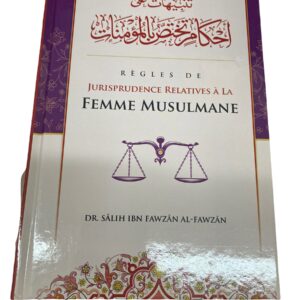Règles de jurisprudence relatives à la femme musulmane Après que la religion de l'Islam ai octroyé une place importante à la femme musulmane