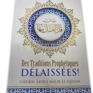 Des Traditions Prophétiques Délaissées! Dans ce livre ont été compilé certaines traditions du Messager qui nous ont semblé méconnues