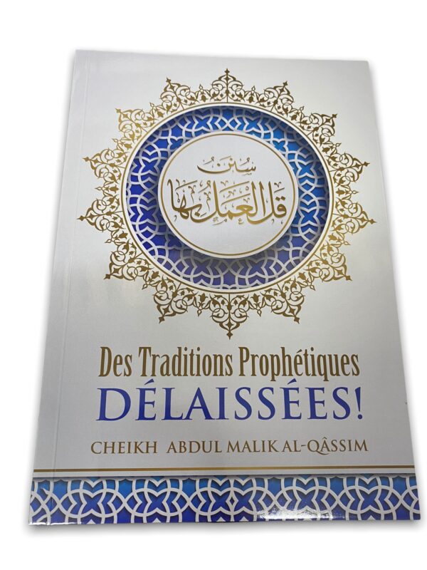 Des Traditions Prophétiques Délaissées! Dans ce livre ont été compilé certaines traditions du Messager qui nous ont semblé méconnues