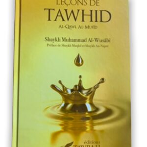 Leçons de Tawhid du Sheikh al Wusabi est un livre indispensable pour les étudiants et tous ceux qui veulent apprendre la 'aqida