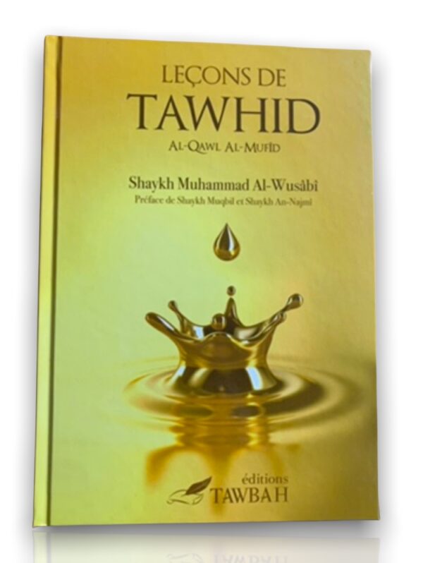 Leçons de Tawhid du Sheikh al Wusabi est un livre indispensable pour les étudiants et tous ceux qui veulent apprendre la 'aqida