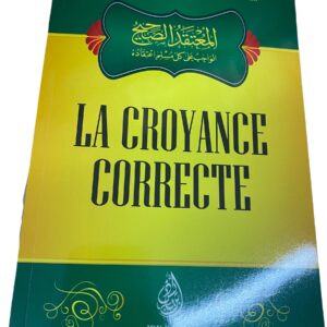 La Croyance Correct que tout Musulman doit obligatoirement suivre Ce livre renferme les notions relatives de la foi,