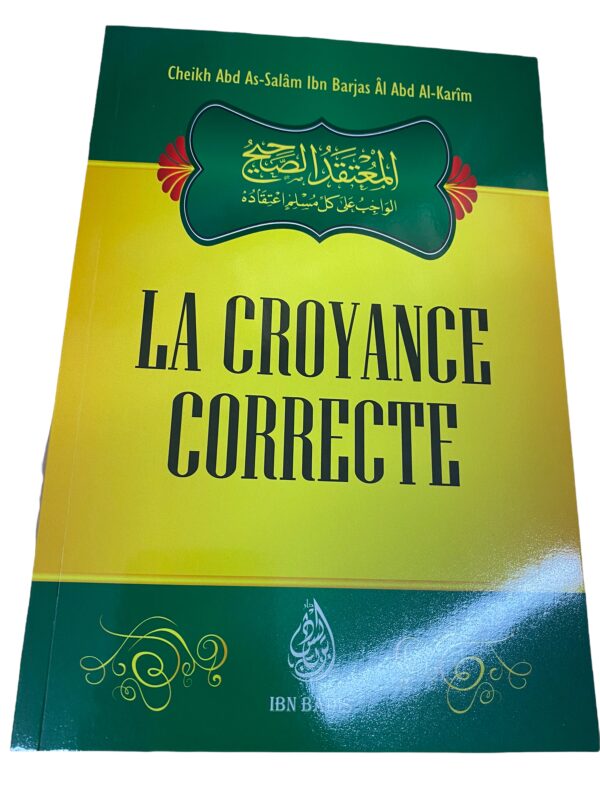 La Croyance Correct que tout Musulman doit obligatoirement suivre Ce livre renferme les notions relatives de la foi,