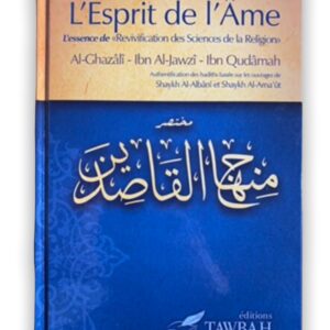 L'Esprit de l'Âme Al-Ghazalî Tawbah ,Ibn Al-Jawzî et Ibn Qudâmah on extrait l'essence de al-ihya, pour n'en garder que ce qui est profitable