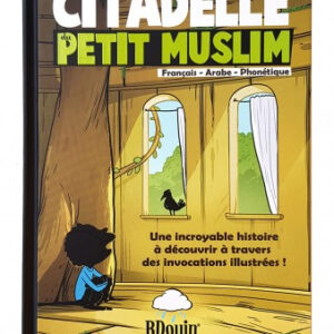 La citadelle du petit muslim l’auteur a décidé d’appréhender les invocations au travers une histoire inédite et originale