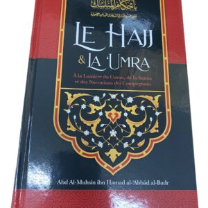 Le Hajj & La ‘Umra à la lumière du Coran et de la Sunna et des narrations des compagnons de Abd Al-Muhsin ibn Hamad al-'Abbâd al-Badr.