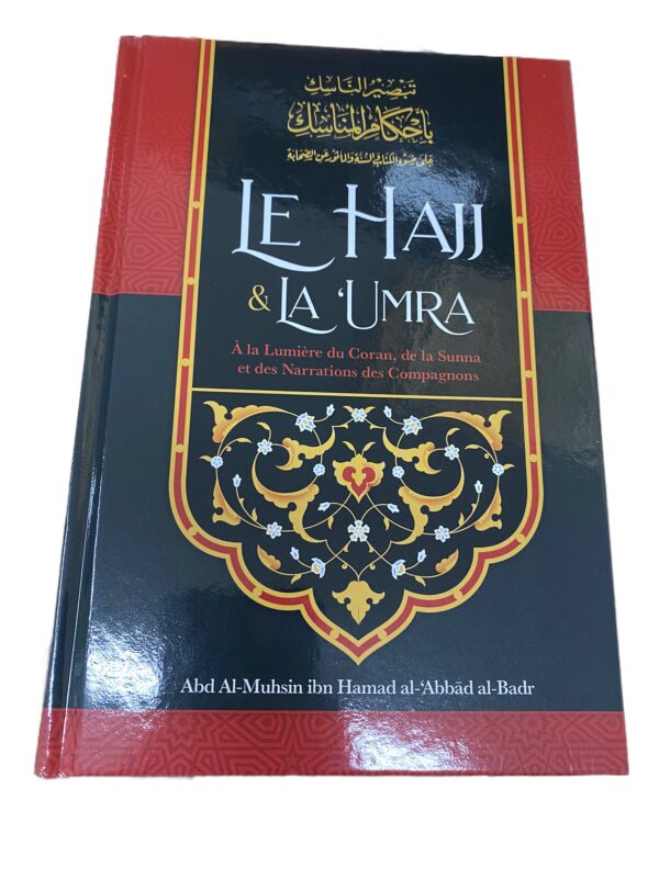 Le Hajj & La ‘Umra à la lumière du Coran et de la Sunna et des narrations des compagnons de Abd Al-Muhsin ibn Hamad al-'Abbâd al-Badr.