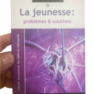 La jeunesse Problèmes et Solutions Al-'Uthaymin au sommaire: Regard sur la jeunesse Les déviations et les problèmes de la jeunesse, etc