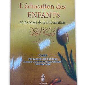 L'éducation des enfants et les bases de leur formation (arabe/français) - تربية الاولاد واسس تأهيلهم par le Cheikh Mohamed Ali Ferkous