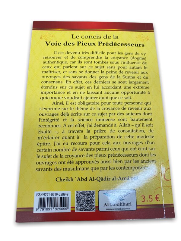 Le concis de la Voie des Pieux Prédécesseurs Cheikh 'Abd Al-Qâdir Al-Arnâ'out. Cette épitre aidera a la compréhension de la croyance