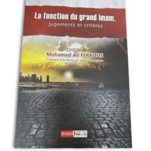 La fonction du grand imam Jugements et critères - منصب الامامة الكبرى احكام وضوابط L'auteur de ce livre n'est autre que le Cheikh Ali Ferkous