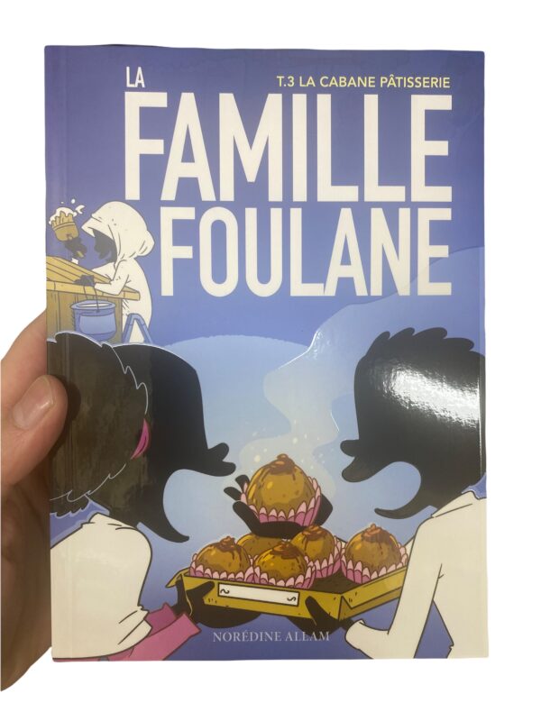 La Famille Foulane Tome 3 : La Cabane Pâtisserie Abi, Oummi, Binti et bien sûr Walad, forment à eux quatre la famille Foulane