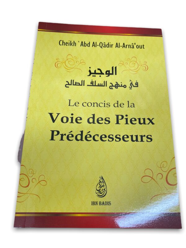 Le concis de la Voie des Pieux Prédécesseurs Cheikh 'Abd Al-Qâdir Al-Arnâ'out. Cette épitre aidera a la compréhension de la croyance