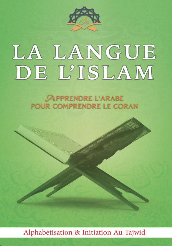 La Langue de l'Islam Alphabétisation et initiation au Tajwid de kevin abou ouways Manuel pour apprendre à lire et à écrire l’arabe